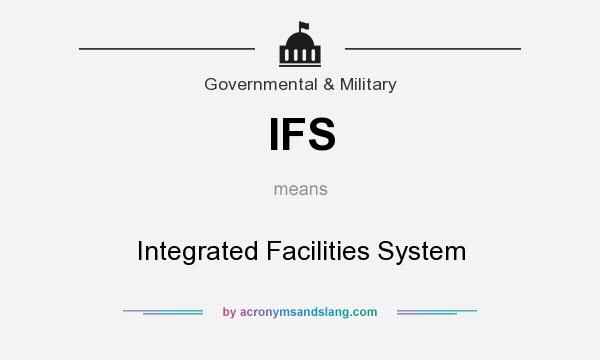 What does IFS mean? It stands for Integrated Facilities System