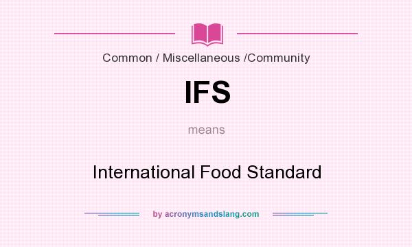 What does IFS mean? It stands for International Food Standard
