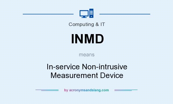 What does INMD mean? It stands for In-service Non-intrusive Measurement Device