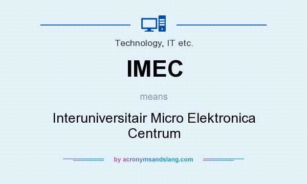 What does IMEC mean? It stands for Interuniversitair Micro Elektronica Centrum