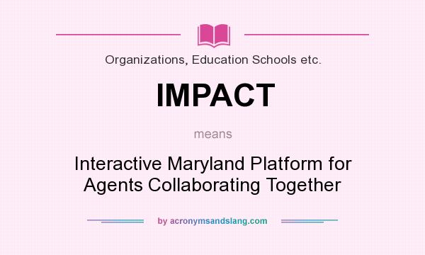 What does IMPACT mean? It stands for Interactive Maryland Platform for Agents Collaborating Together
