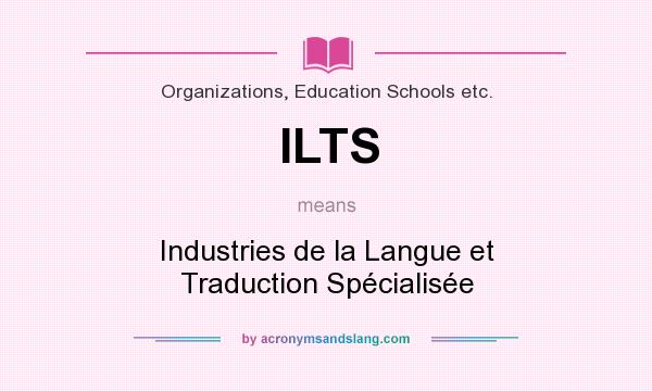 What does ILTS mean? It stands for Industries de la Langue et Traduction Spécialisée