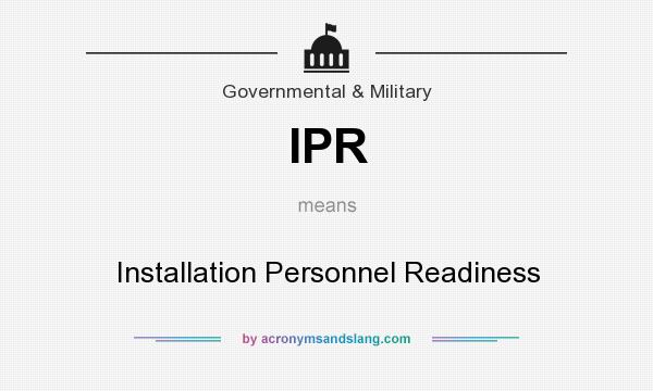 What does IPR mean? It stands for Installation Personnel Readiness