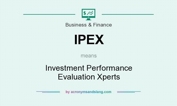 What does IPEX mean? It stands for Investment Performance Evaluation Xperts