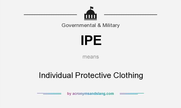 What does IPE mean? It stands for Individual Protective Clothing