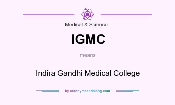 What does IGMC mean? It stands for Indira Gandhi Medical College
