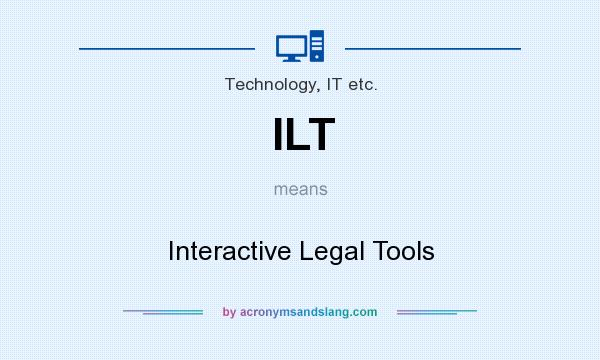 What does ILT mean? It stands for Interactive Legal Tools