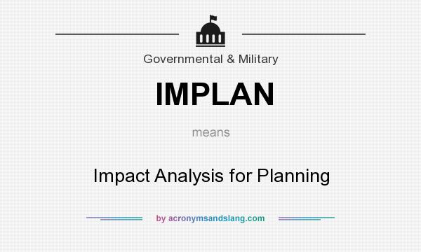 What does IMPLAN mean? It stands for Impact Analysis for Planning