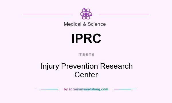What does IPRC mean? It stands for Injury Prevention Research Center