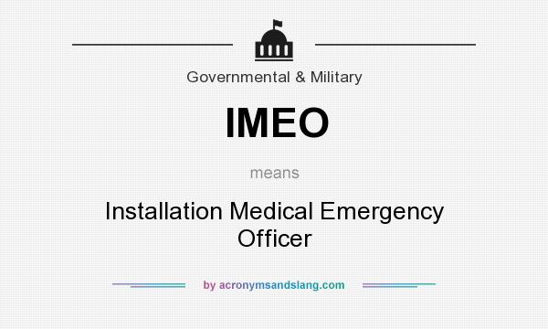 What does IMEO mean? It stands for Installation Medical Emergency Officer