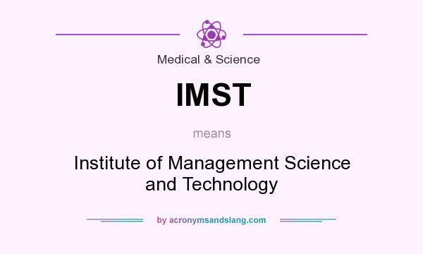 What does IMST mean? It stands for Institute of Management Science and Technology