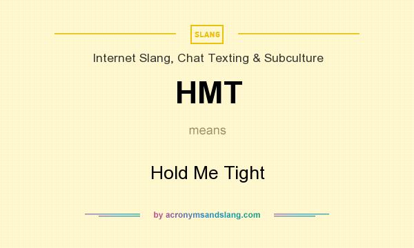 What does HMT mean? It stands for Hold Me Tight