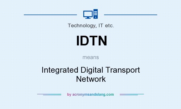 What does IDTN mean? It stands for Integrated Digital Transport Network