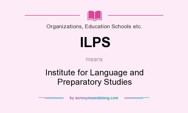 What does ILPS mean? It stands for Institute for Language and Preparatory Studies