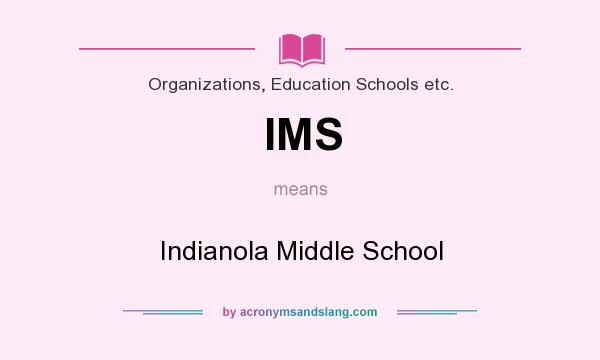What does IMS mean? It stands for Indianola Middle School