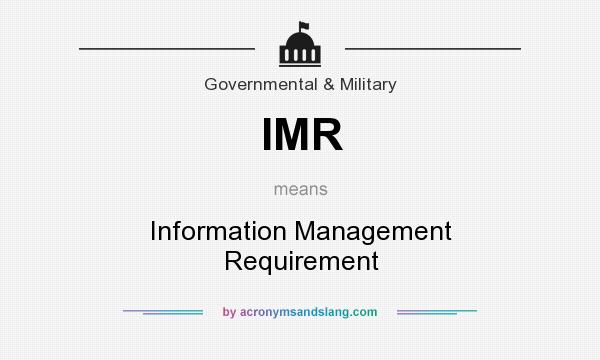 What does IMR mean? It stands for Information Management Requirement