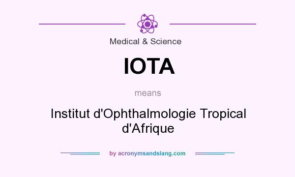 What does IOTA mean? It stands for Institut d`Ophthalmologie Tropical d`Afrique