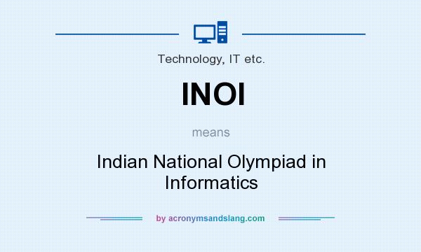 What does INOI mean? It stands for Indian National Olympiad in Informatics