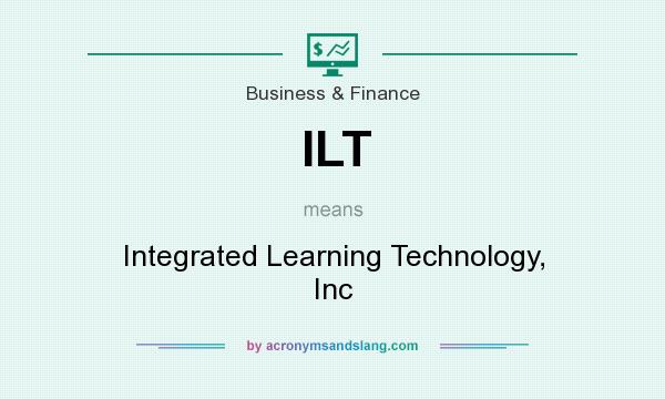What does ILT mean? It stands for Integrated Learning Technology, Inc