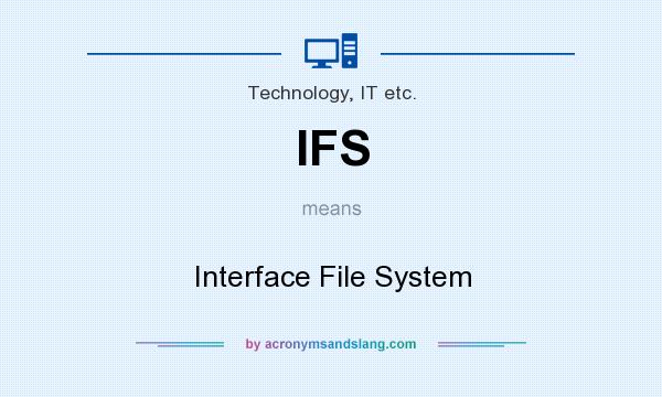What does IFS mean? It stands for Interface File System