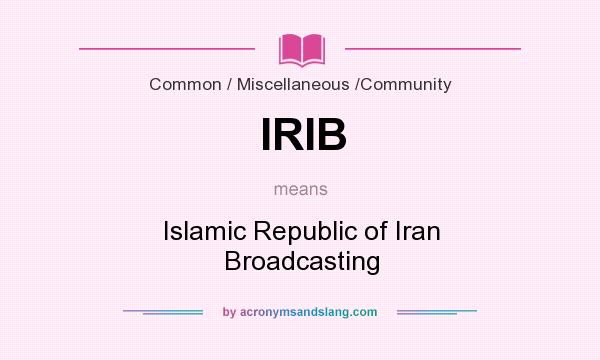 What does IRIB mean? It stands for Islamic Republic of Iran Broadcasting