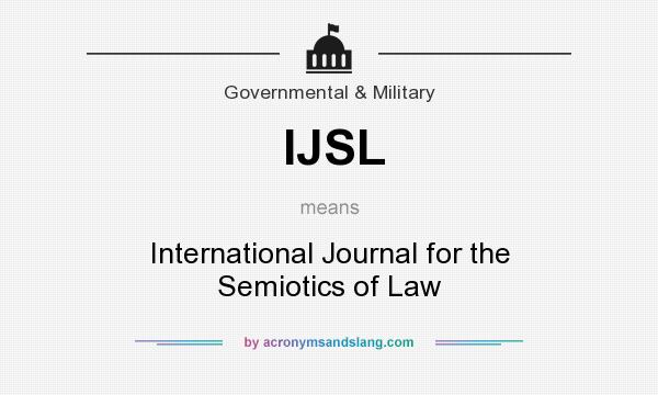 What does IJSL mean? It stands for International Journal for the Semiotics of Law