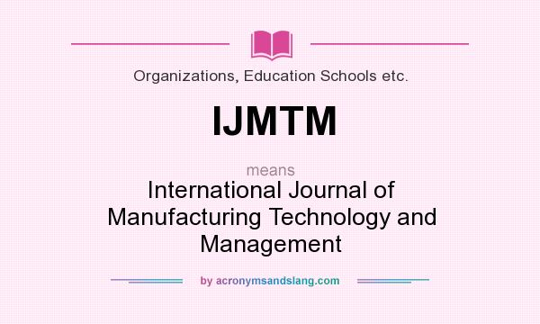 What does IJMTM mean? It stands for International Journal of Manufacturing Technology and Management