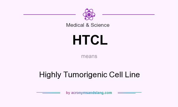 What does HTCL mean? It stands for Highly Tumorigenic Cell Line