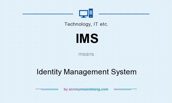 What does IMS mean? It stands for Identity Management System