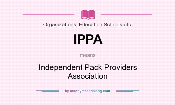 What does IPPA mean? It stands for Independent Pack Providers Association