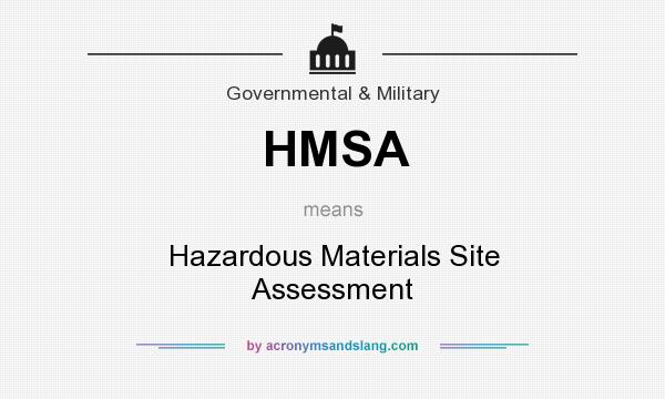What does HMSA mean? It stands for Hazardous Materials Site Assessment