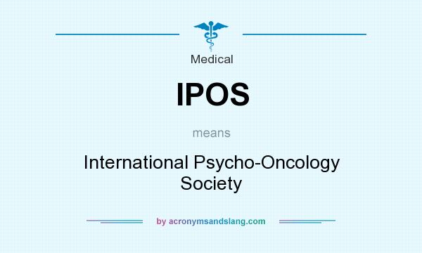 What does IPOS mean? It stands for International Psycho-Oncology Society