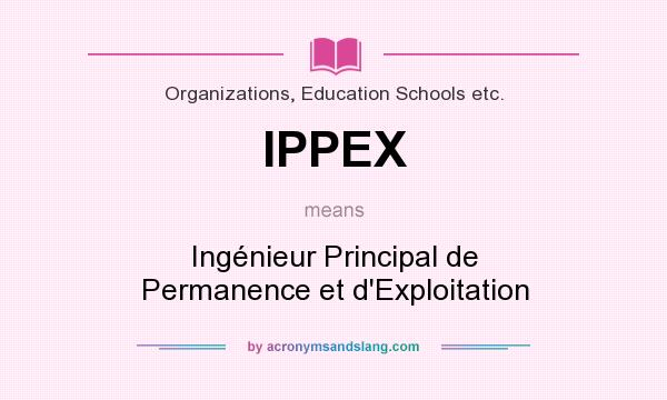 What does IPPEX mean? It stands for Ingénieur Principal de Permanence et d`Exploitation