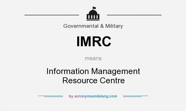 What does IMRC mean? It stands for Information Management Resource Centre