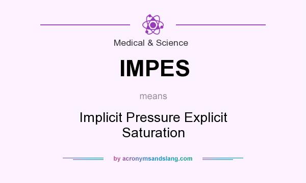 What does IMPES mean? It stands for Implicit Pressure Explicit Saturation