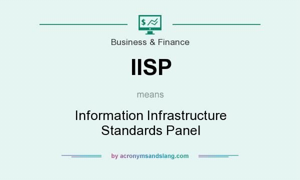 What does IISP mean? It stands for Information Infrastructure Standards Panel