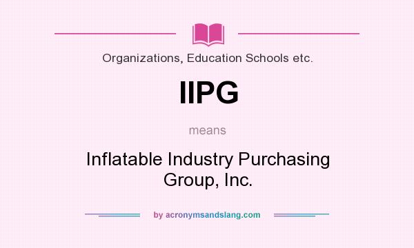 What does IIPG mean? It stands for Inflatable Industry Purchasing Group, Inc.