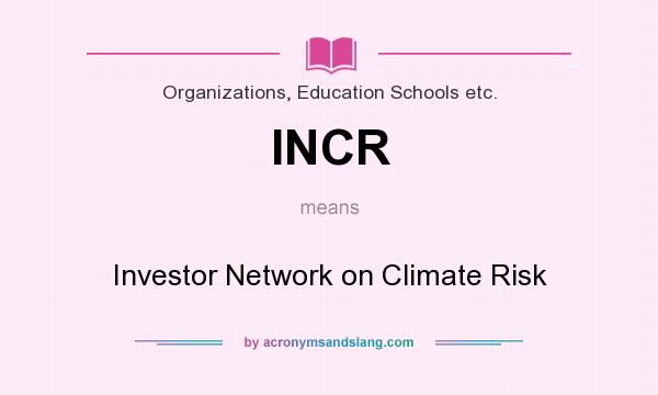 What does INCR mean? It stands for Investor Network on Climate Risk