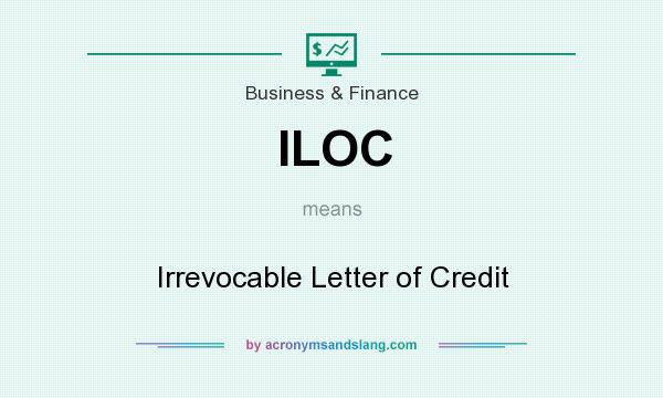 What does ILOC mean? It stands for Irrevocable Letter of Credit