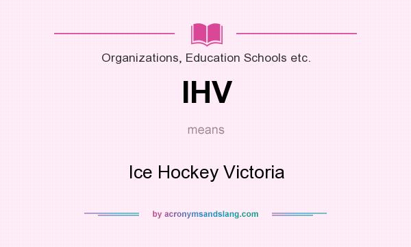 What does IHV mean? It stands for Ice Hockey Victoria