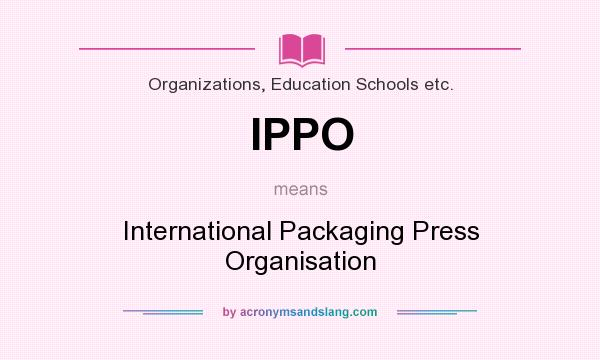 What does IPPO mean? It stands for International Packaging Press Organisation