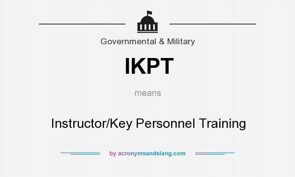 What does IKPT mean? It stands for Instructor/Key Personnel Training