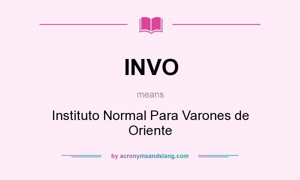 What does INVO mean? It stands for Instituto Normal Para Varones de Oriente
