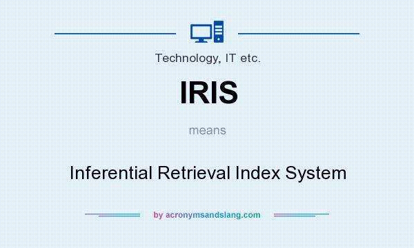 What does IRIS mean? It stands for Inferential Retrieval Index System