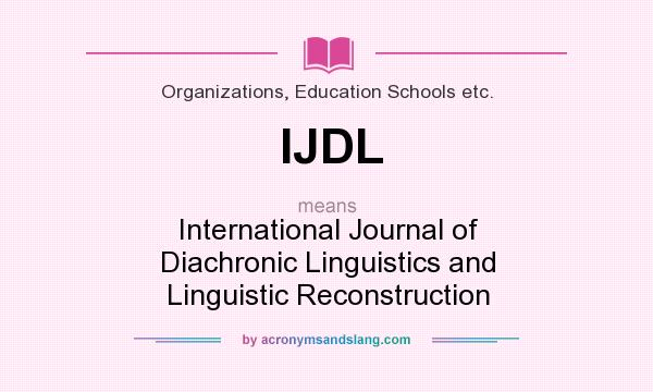What does IJDL mean? It stands for International Journal of Diachronic Linguistics and Linguistic Reconstruction