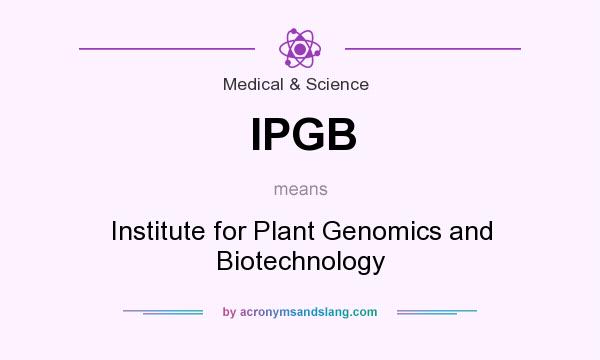 What does IPGB mean? It stands for Institute for Plant Genomics and Biotechnology