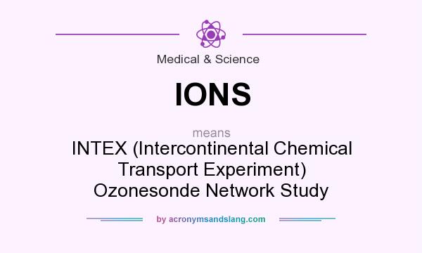 What does IONS mean? It stands for INTEX (Intercontinental Chemical Transport Experiment) Ozonesonde Network Study