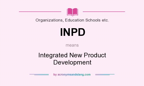 What does INPD mean? It stands for Integrated New Product Development