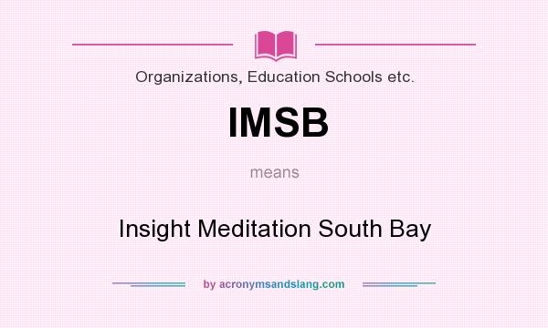 What does IMSB mean? It stands for Insight Meditation South Bay