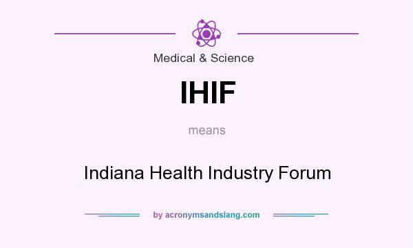 What does IHIF mean? It stands for Indiana Health Industry Forum